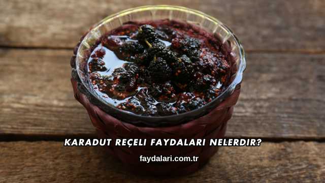 Karadut Reçeli Faydaları Nelerdir?