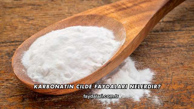 Karbonatın Cilde Faydaları Nelerdir?