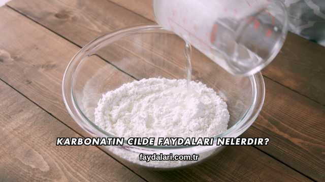 Karbonatın Cilde Faydaları Nelerdir?