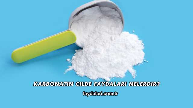 Karbonatın Cilde Faydaları Nelerdir?