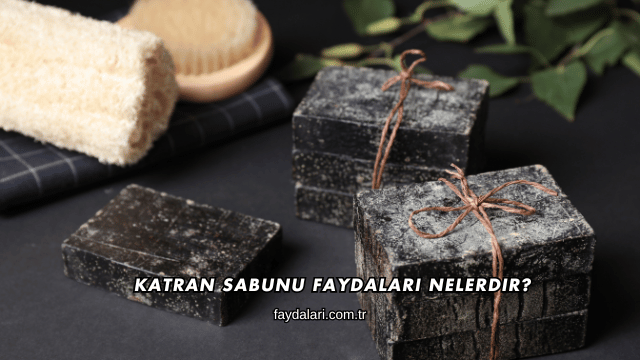Katran Sabunu Faydaları Nelerdir?