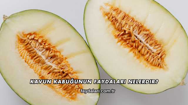 Kavun Kabuğunun Faydaları Nelerdir?