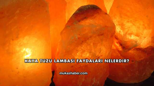Kaya Tuzu Lambası Faydaları Nelerdir?