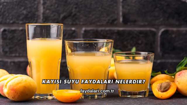 Kayısı Suyu Faydaları Nelerdir?