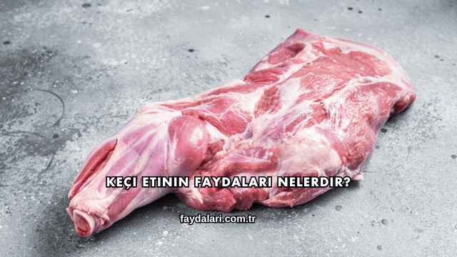 Keçi Etinin Faydaları Nelerdir?