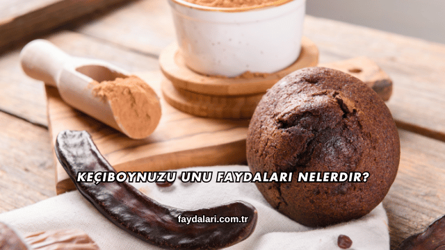 Keçiboynuzu Unu Faydaları Nelerdir?