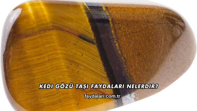 Kedi Gözü Taşı Faydaları Nelerdir?