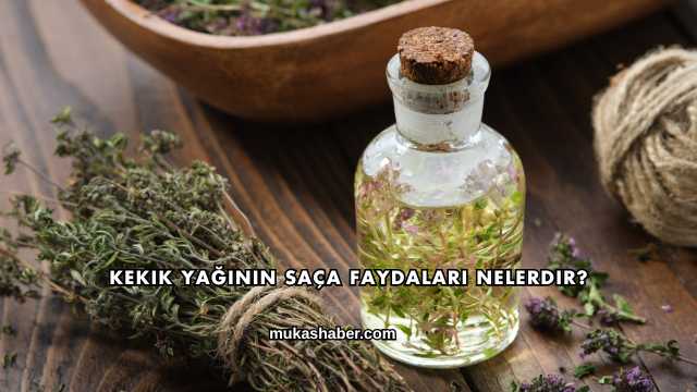 Kekik Yağının Saça Faydaları Nelerdir?