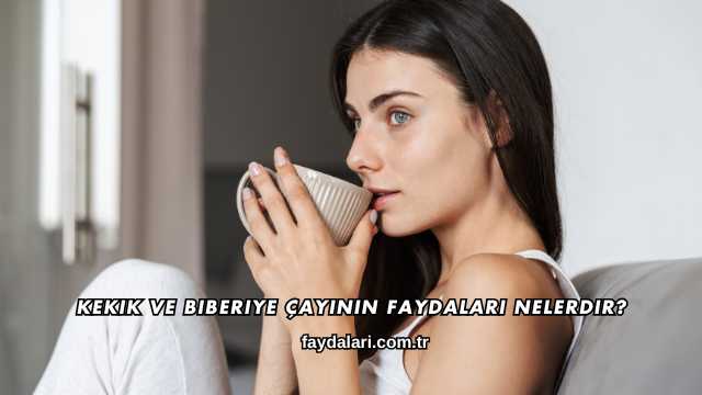Kekik ve Biberiye Çayının Faydaları Nelerdir?