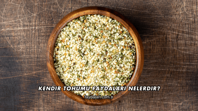 Kendir Tohumu Faydaları Nelerdir?