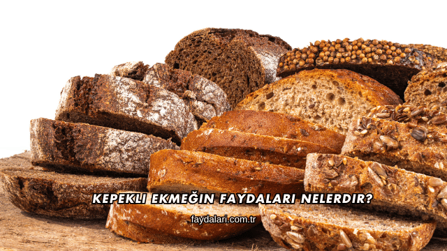 Kepekli Ekmeğin Faydaları Nelerdir