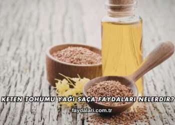Keten Tohumu Yağı Saça Faydaları Nelerdir?