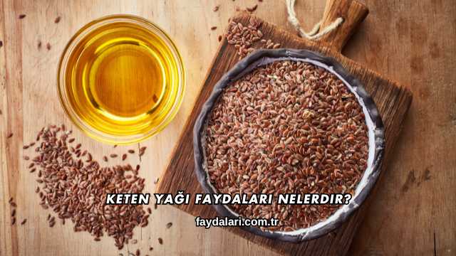 Keten Yağı Faydaları Nelerdir?