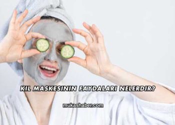 Kil Maskesinin Faydaları Nelerdir?