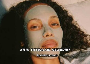 Kilin Faydaları Nelerdir?