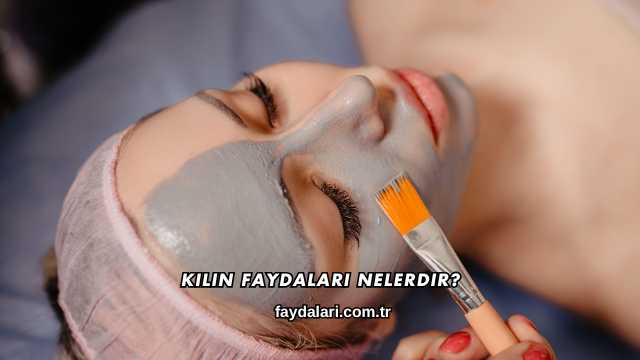 Kilin Faydaları Nelerdir?