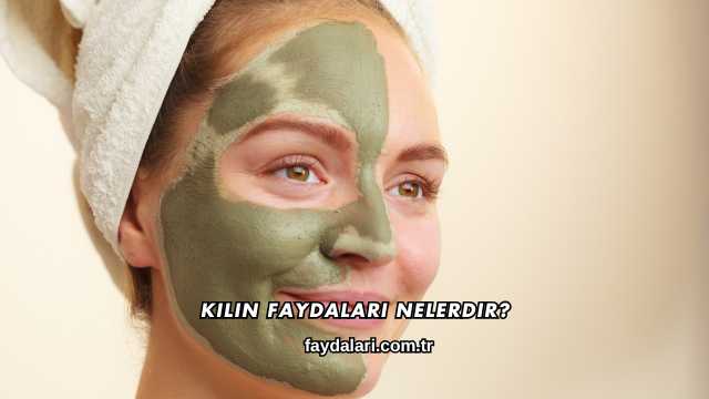 Kilin Faydaları Nelerdir?