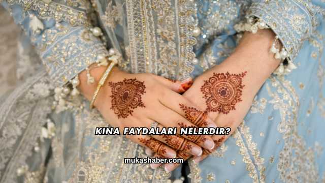 Kına Faydaları Nelerdir?
