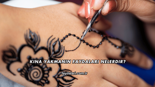 Kına Yakmanın Faydaları Nelerdir?