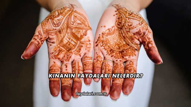 Kınanın Faydaları Nelerdir?
