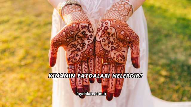 Kınanın Faydaları Nelerdir?