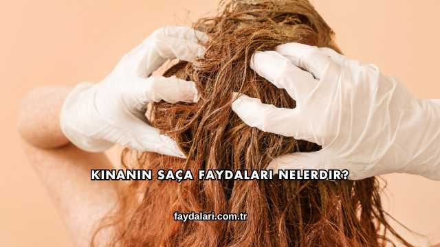 Kınanın Saça Faydaları Nelerdir?