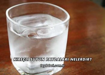 Kireçli Suyun Faydaları Nelerdir?