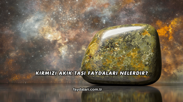 Kırmızı Akik Taşı Faydaları Nelerdir?