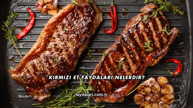 Kırmızı Et Faydaları Nelerdir?