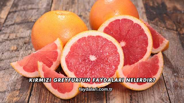 Kırmızı Greyfurtun Faydaları Nelerdir?