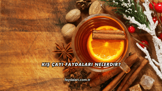 Kış Çayı Faydaları Nelerdir?