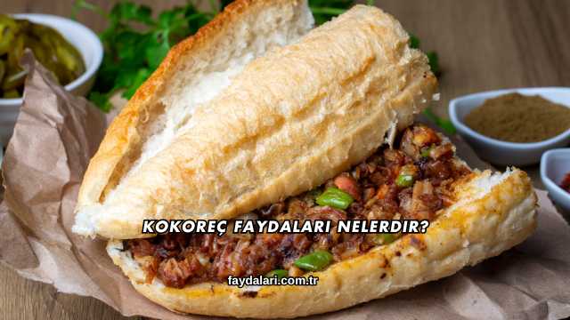 Kokoreç Faydaları Nelerdir?