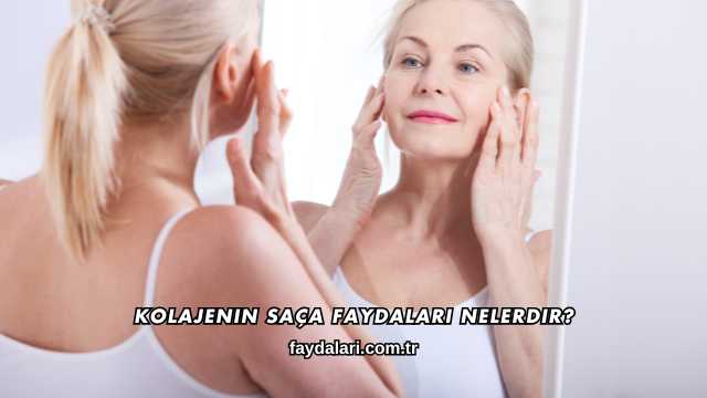 Kolajenin Saça Faydaları Nelerdir?