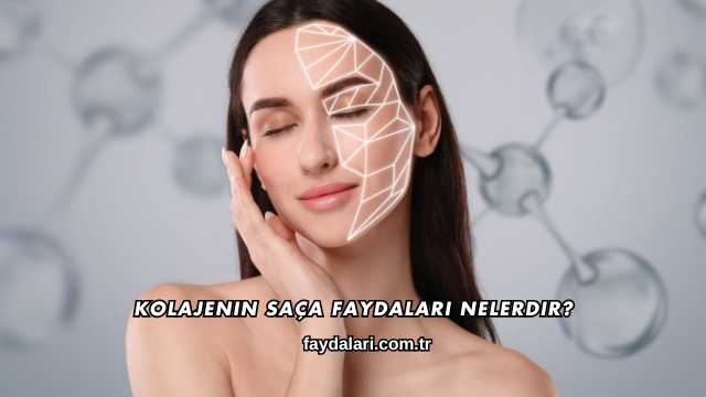 Kolajenin Saça Faydaları Nelerdir?