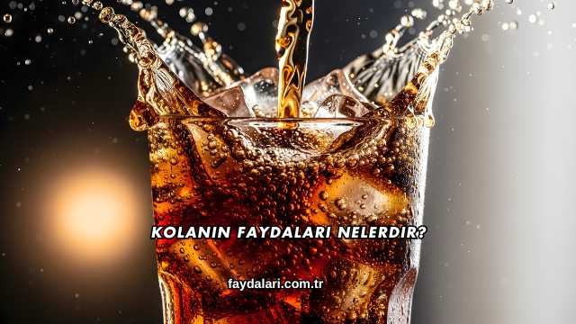 Kolanın Faydaları Nelerdir?