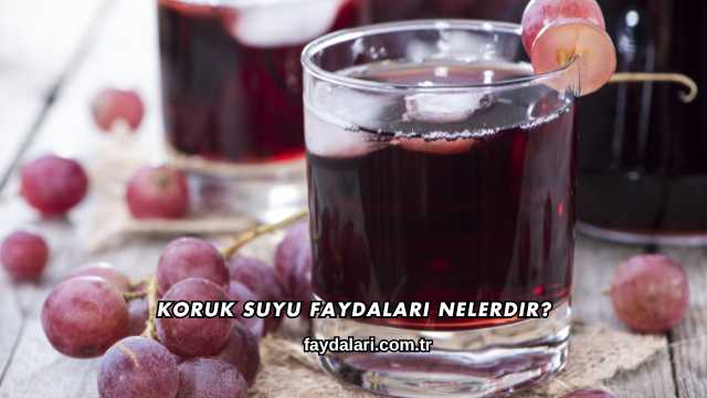 Koruk Suyu Faydaları Nelerdir?