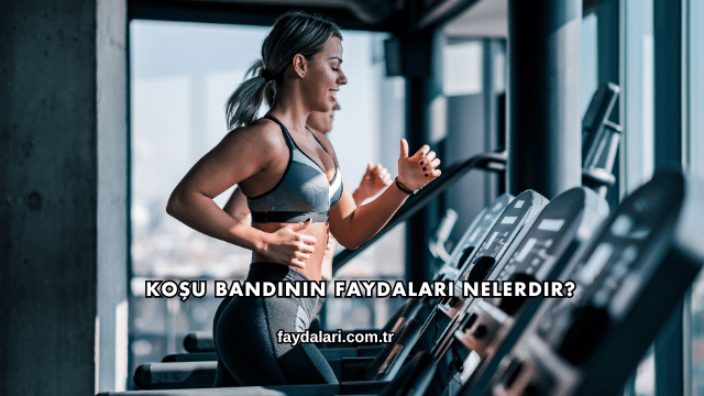 Koşu Bandının Faydaları Nelerdir?