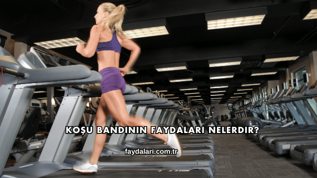 Koşu Bandının Faydaları Nelerdir?