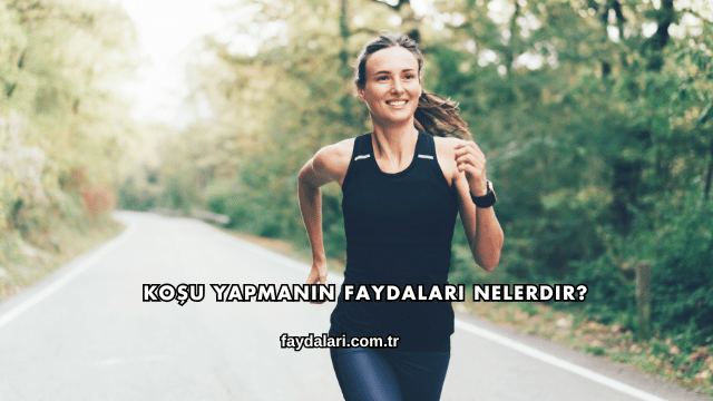 Koşu Yapmanın Faydaları Nelerdir?