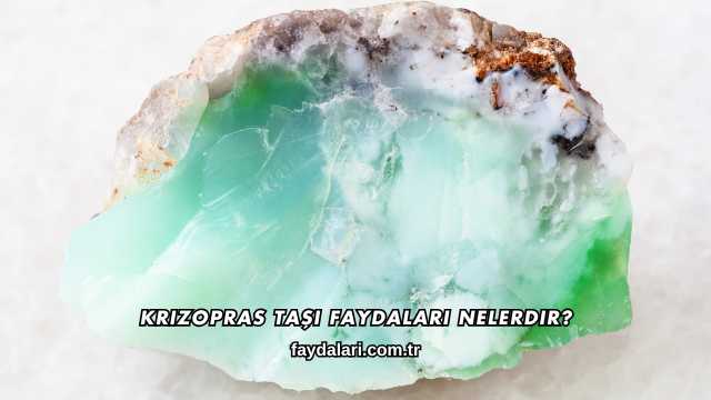 Krizopras Taşı Faydaları Nelerdir?