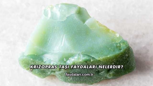 Krizopras Taşı Faydaları Nelerdir?