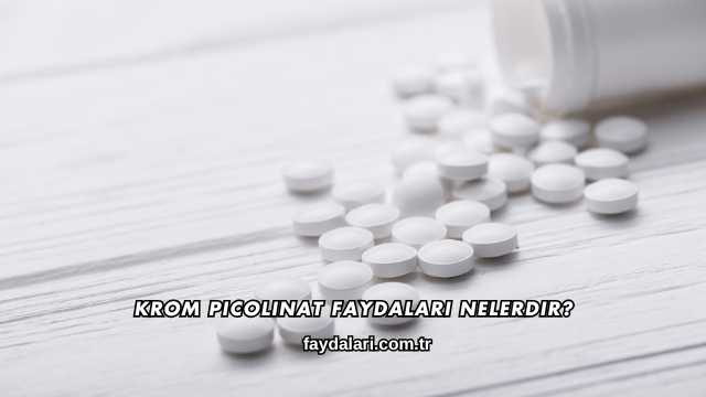 Krom Picolinat Faydaları Nelerdir?