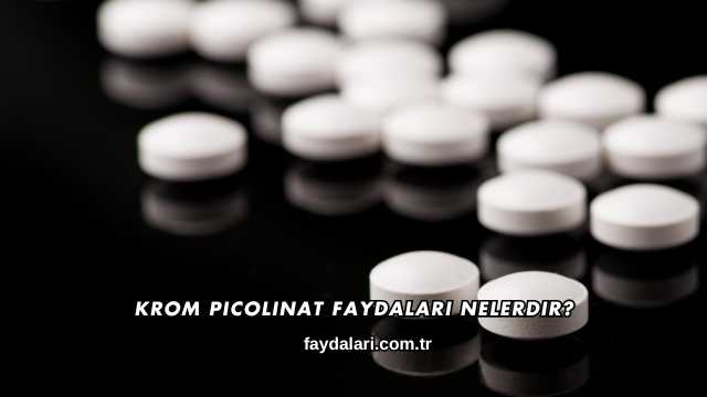 Krom Picolinat Faydaları Nelerdir?