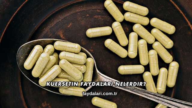 Kuersetin Faydaları Nelerdir?