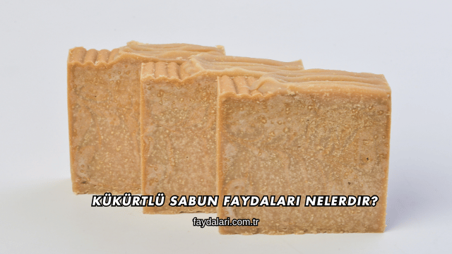 Kükürtlü Sabun Faydaları Nelerdir?