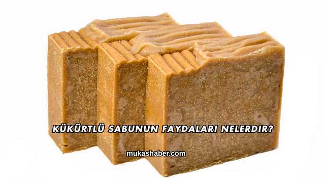 Kükürtlü Sabunun Faydaları Nelerdir?