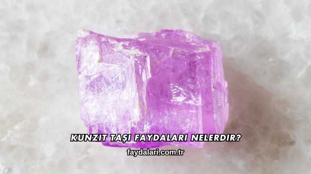 Kunzit Taşı Faydaları Nelerdir?