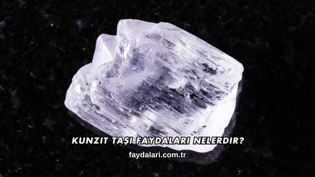 Kunzit Taşı Faydaları Nelerdir?