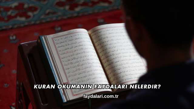 Kuran Okumanın Faydaları Nelerdir?