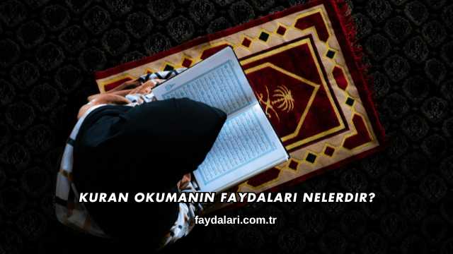 Kuran Okumanın Faydaları Nelerdir?